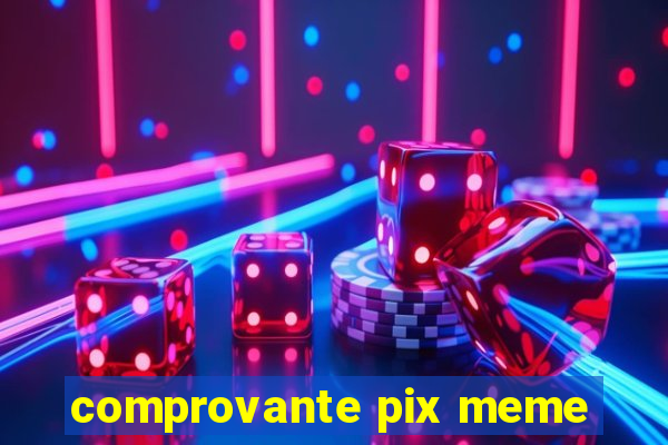 comprovante pix meme